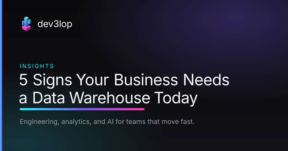 5 Signs Your Business Needs a Data Warehouse Today | Dev3lop