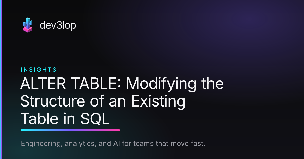 ALTER TABLE: Modifying the Structure of an Existing Table in SQL | Dev3lop