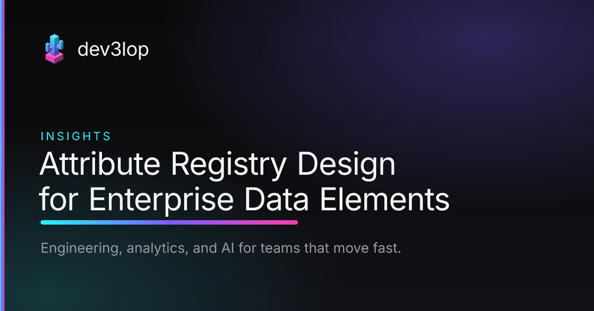 Attribute Registry Design for Enterprise Data Elements | Dev3lop
