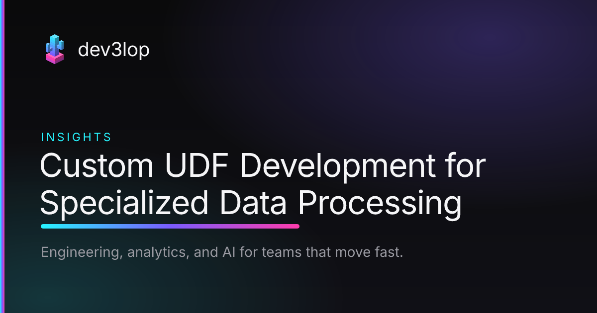 Custom UDF Development for Specialized Data Processing | Dev3lop