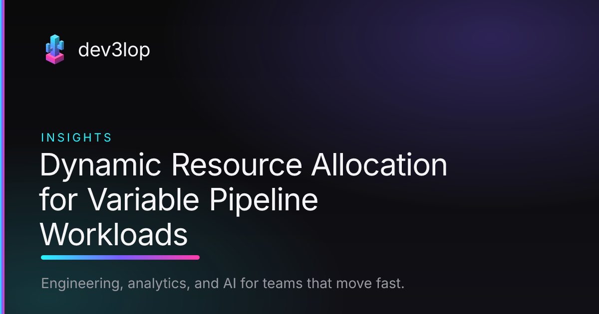 Dynamic Resource Allocation for Variable Pipeline Workloads | Dev3lop