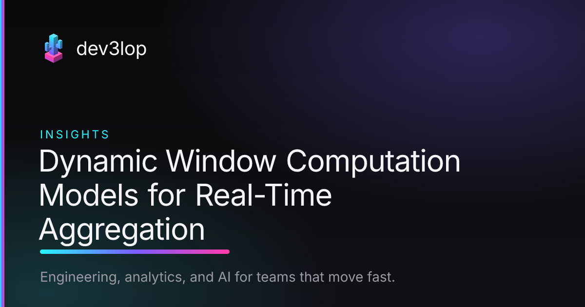 Dynamic Window Computation Models for Real-Time Aggregation | Dev3lop