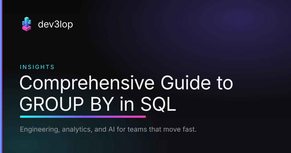 Comprehensive Guide to GROUP BY in SQL | Dev3lop