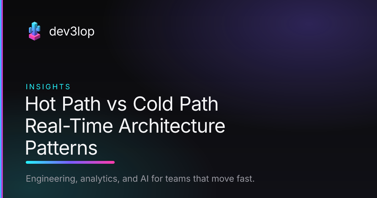 Hot Path vs Cold Path Real-Time Architecture Patterns | Dev3lop