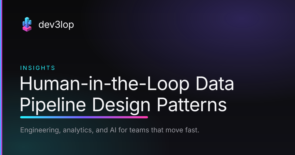 Human-in-the-Loop Data Pipeline Design Patterns | Dev3lop
