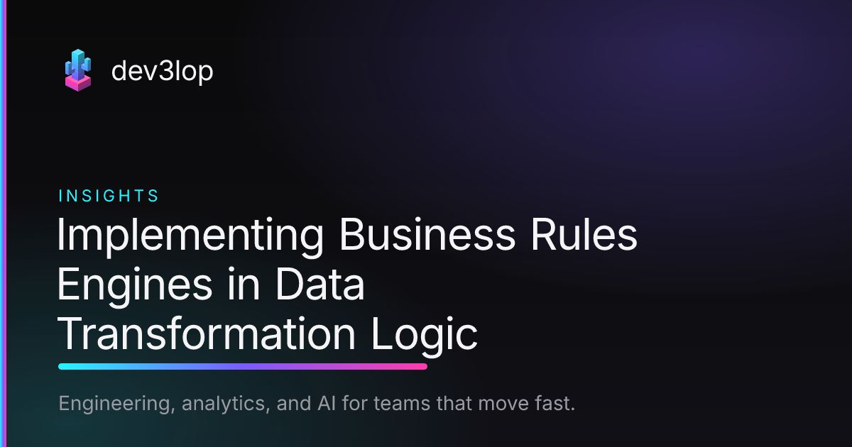 Implementing Business Rules Engines in Data Transformation Logic | Dev3lop
