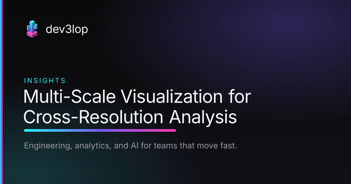 Multi-Scale Visualization for Cross-Resolution Analysis | Dev3lop