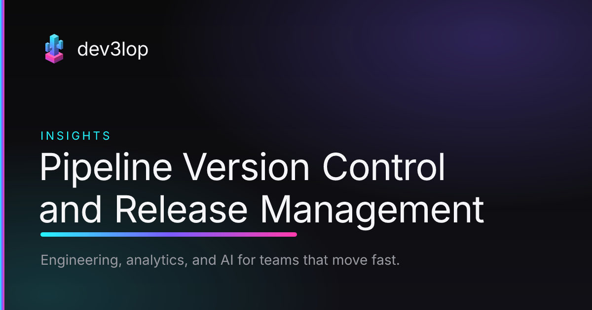 Pipeline Version Control and Release Management | Dev3lop