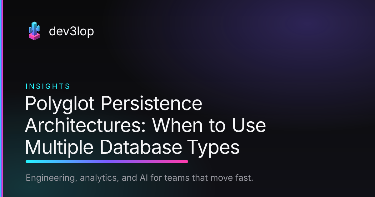 Polyglot Persistence Architectures: When to Use Multiple Database Types ...