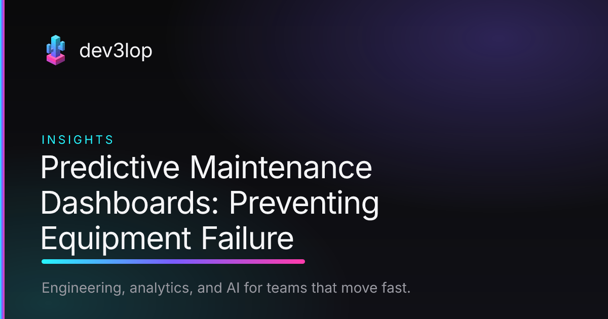 Predictive Maintenance Dashboards: Preventing Equipment Failure | Dev3lop