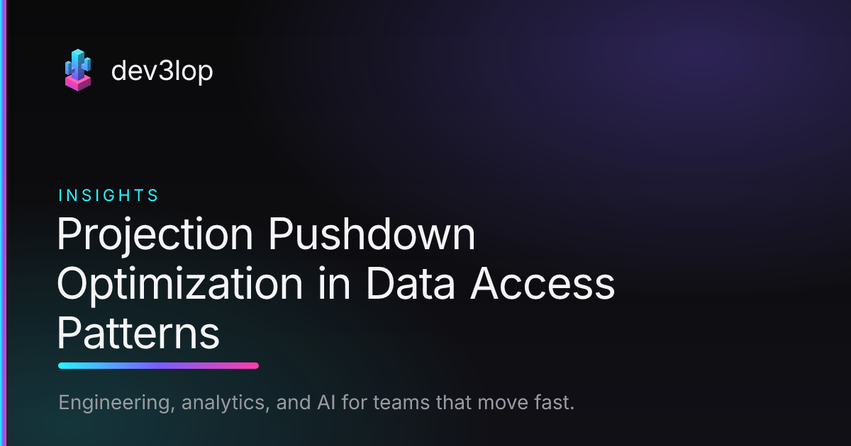Projection Pushdown Optimization in Data Access Patterns | Dev3lop
