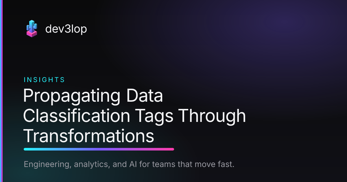 Propagating Data Classification Tags Through Transformations | Dev3lop
