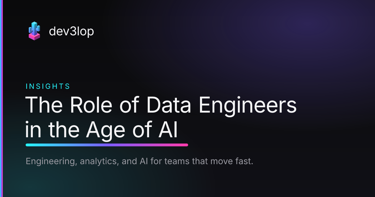 The Role of Data Engineers in the Age of AI | Dev3lop