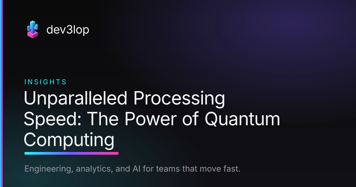 Unparalleled Processing Speed: The Power of Quantum Computing | Dev3lop