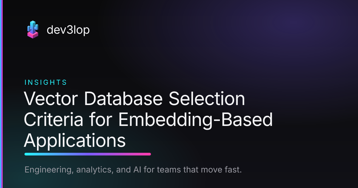 Vector Database Selection Criteria for Embedding-Based Applications ...